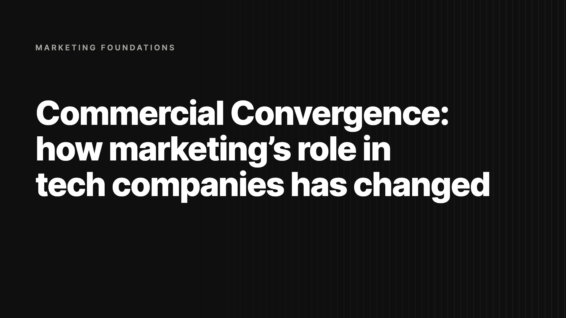 Commercial Convergence: how marketing’s role in tech companies has changed